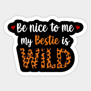 Be Nice To Me My Bestie Is Wild Friends Women Girls Kids Sticker